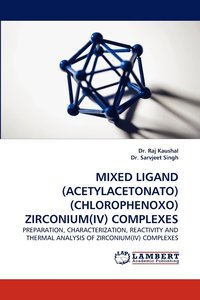 bokomslag Mixed Ligand (Acetylacetonato)(Chlorophenoxo) Zirconium(iv) Complexes