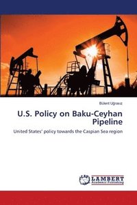 bokomslag U.S. Policy on Baku-Ceyhan Pipeline