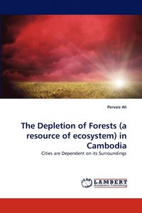 bokomslag The Depletion of Forests (a resource of ecosystem) in Cambodia