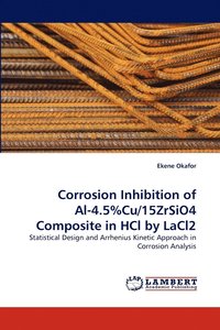 bokomslag Corrosion Inhibition of Al-4.5%cu/15zrsio4 Composite in Hcl by Lacl2