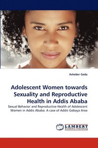 bokomslag Adolescent Women towards Sexuality and Reproductive Health in Addis Ababa