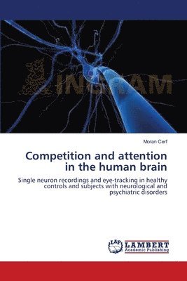 Moran Cerf - Competition and attention in the human brain, Häftad
