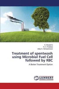 bokomslag Treatment of Spentwash Using Microbial Fuel Cell Followed by Rbc