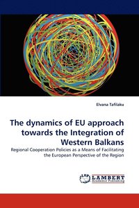 bokomslag The dynamics of EU approach towards the Integration of Western Balkans