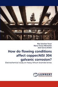bokomslag How do flowing conditions affect copper/AISI 304 galvanic corrosion?
