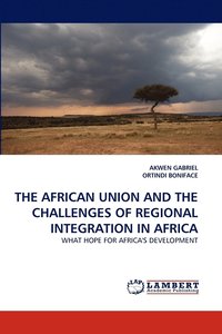 bokomslag The African Union and the Challenges of Regional Integration in Africa