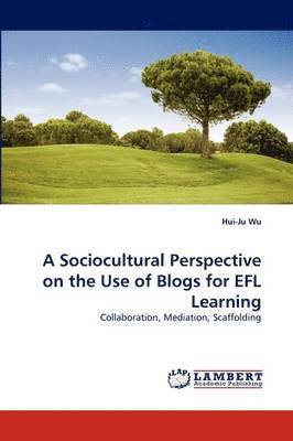 A Sociocultural Perspective on the Use of Blogs for Efl Learning 1