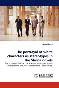 bokomslag The Portrayal of White Characters as Stereotypes in the Shona Novels