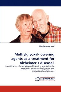 bokomslag Methylglyoxal-Lowering Agents as a Treatment for Alzheimer's Disease?