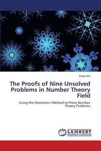 bokomslag The Proofs of Nine Unsolved Problems in Number Theory Field