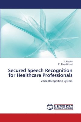 Secured Speech Recognition for Healthcare Professionals 1