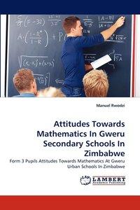 bokomslag Attitudes Towards Mathematics In Gweru Secondary Schools In Zimbabwe