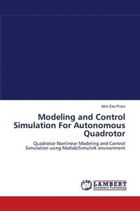 bokomslag Modeling and Control Simulation For Autonomous Quadrotor