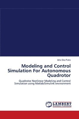 Idris Eko Putro - Modeling and Control Simulation For Autonomous Quadrotor, Häftad
