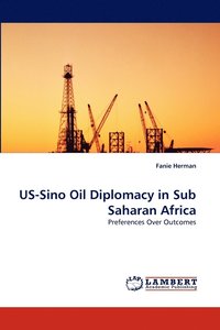 bokomslag US-Sino Oil Diplomacy in Sub Saharan Africa