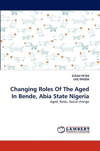 bokomslag Changing Roles Of The Aged In Bende, Abia State Nigeria