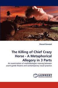 bokomslag The Killing of Chief Crazy Horse - A Metaphorical Allegory in 3 Parts