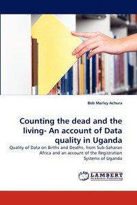 bokomslag Counting the dead and the living- An account of Data quality in Uganda