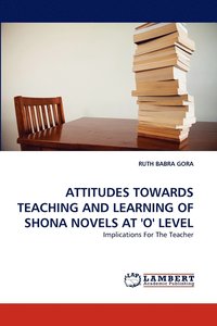 bokomslag Attitudes Towards Teaching and Learning of Shona Novels at 'o' Level