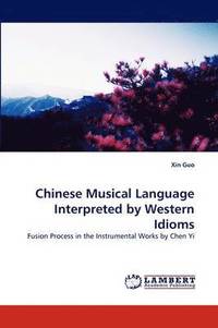 bokomslag Chinese Musical Language Interpreted by Western Idioms