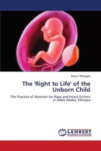 bokomslag The 'Right to Life' of the Unborn Child