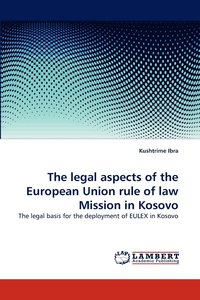 bokomslag The Legal Aspects of the European Union Rule of Law Mission in Kosovo