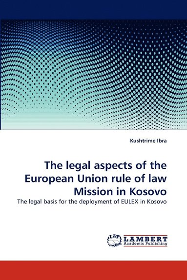 bokomslag The Legal Aspects of the European Union Rule of Law Mission in Kosovo
