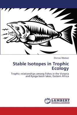 Dismas Mbabazi - Stable Isotopes in Trophic Ecology, Häftad