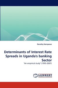 bokomslag Determinants of Interest Rate Spreads in Uganda's banking Sector