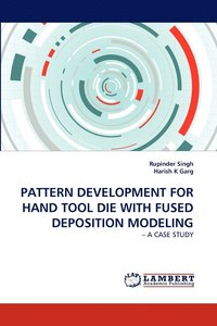 bokomslag Pattern Development for Hand Tool Die with Fused Deposition Modeling