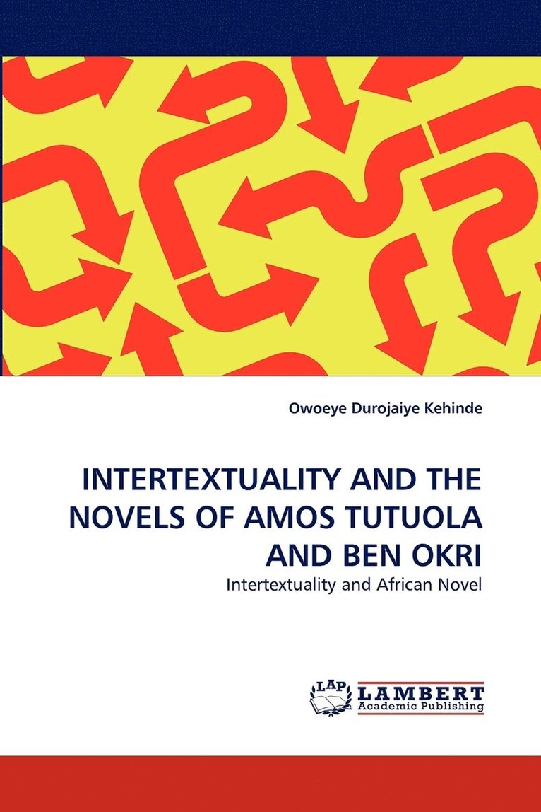 Intertextuality and the Novels of Amos Tutuola and Ben Okri 1