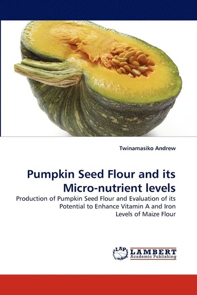 bokomslag Pumpkin Seed Flour and Its Micro-Nutrient Levels