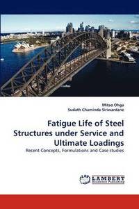 bokomslag Fatigue Life of Steel Structures Under Service and Ultimate Loadings