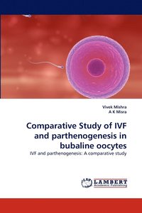 bokomslag Comparative Study of Ivf and Parthenogenesis in Bubaline Oocytes