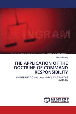 The Application of the Doctrine of Command Responsibility 1