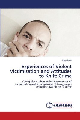 bokomslag Experiences of Violent Victimisation and Attitudes to Knife Crime