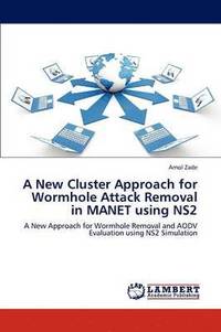 bokomslag A New Cluster Approach for Wormhole Attack Removal in MANET using NS2