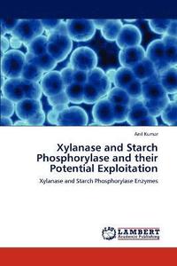 bokomslag Xylanase and Starch Phosphorylase and their Potential Exploitation