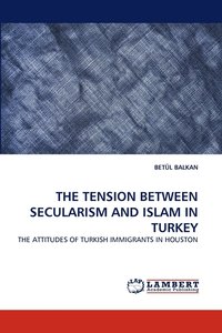 bokomslag The Tension Between Secularism and Islam in Turkey