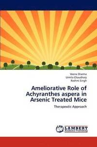 bokomslag Ameliorative Role of Achyranthes aspera in Arsenic Treated Mice