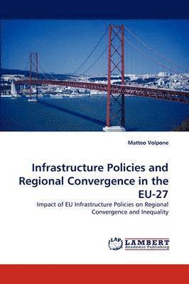 bokomslag Infrastructure Policies and Regional Convergence in the EU-27