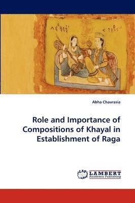 Role and Importance of Compositions of Khayal in Establishment of Raga 1