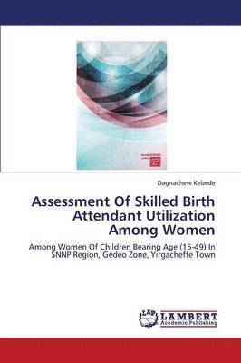 bokomslag Assessment of Skilled Birth Attendant Utilization Among Women