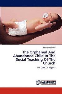 bokomslag The Orphaned And Abandoned Child In The Social Teaching Of The Church