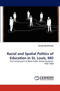 bokomslag Racial and Spatial Politics of Education in St. Louis, Mo