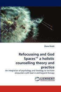 bokomslag Refocussing and God Spaces a Holistic Counselling Theory and Practice