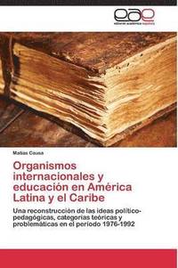 bokomslag Organismos internacionales y educacin en Amrica Latina y el Caribe