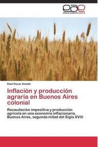 bokomslag Inflacin y produccin agraria en Buenos Aires colonial