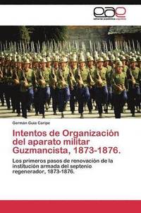 bokomslag Intentos de Organizacin del aparato militar Guzmancista, 1873-1876