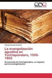 bokomslag La evangelizacin agustina en Yuririapndaro, 1550-1602